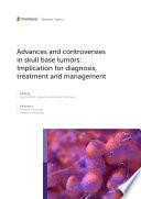 Advances and Controversies in Skull Base Tumors: Implication for Diagnosis, Treatment and Management