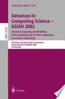 Advances in Computing Science – ASIAN 2002: Internet Computing and Modeling, Grid Computing, Peer-to-Peer Computing, and Cluster Computing