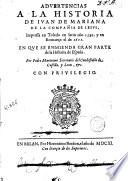 Advertencias a la Historia de Iuan de Mariana, de la Compañia de Iesus, impressa en Toledo en latin año 1592 y en romançe el de 1601