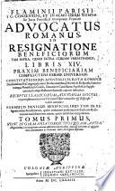 Advocatus Romanus in resignatione beneficiorum ... versatissimus libris XIV praxim beneficiariam complectens ferme universam (etc.) nunc in Germania correctius quam antea ... editus