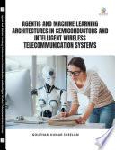 AGENTIC AND MACHINE LEARNING ARCHITECTURES IN SEMICONDUCTORS AND INTELLIGENT WIRELESS TELECOMMUNICATION SYSTEMS