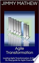Agile Transformation: A Step By Step guide for Agile Coaches