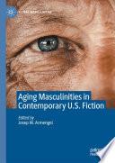 Aging Masculinities in Contemporary U.S. Fiction