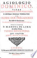 Agiologio Dominico, vidas dossantos, beatos, martyres, e outras pessoas veneraveis da ordem dos Prégadores por todos os dias do anno: Abril, Mayo, & Junho