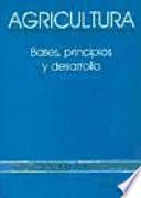 Agricultura: bases, principios y desarrollo
