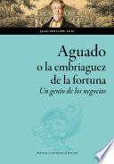 Aguado, o la embriaguez de la fortuna. Un genio de los negocios