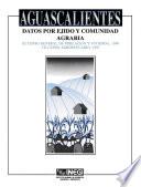 Aguascalientes. Datos por ejido y comunidad agraria. XI Censo General de Población y Vivienda, 1990. VII Censo Agropecuario, 1991