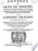 Agudeza y arte de ingenio en que se explican todos los modos y diferencias de concetos ... Aumentala ... con un tratado de los estilos, su propriedad, ideas del bien hablar