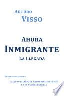 Ahora Inmigrante la Llegada