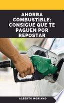 AHORRA COMBUSTIBLE: CONSIGUE QUE TE PAGUEN POR REPOSTAR