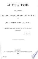Ai Vola Tabu, a ya e tu kina na Veiyalayalati Makawa, kei na Veiyalayalati Vou, etc. [Translated by John Hunt and others.]