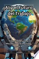 AI y el Futuro del Trabajo: Preparándose para el Mercado Laboral Impulsado por la IA