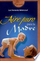 Aire puro para la madre 1a. ed.