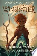 Al borde del oscuro mar de las tinieblas: La saga Wingfeather