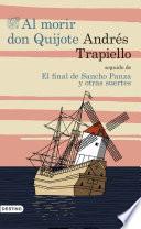 Al morir Don Quijote seguido de El final de Sancho Panza y otras suertes
