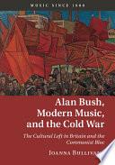 Alan Bush, Modern Music, and the Cold War