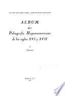 Album de paleografía hispanoamericana de los siglos XVI y XVII