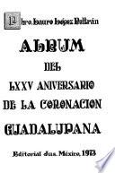 Album del LXXV [setenta y cinco] aniversario de la Coronación Guadalupana