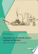 Alexander von Humboldt und die Anfänge der Medizin: Arbeiten und Kontakte Medizin und verwandte Gebiete