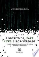 Algoritmos, fake news e pós-verdade