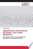 Algoritmos y estructuras de datos: una visión didáctica