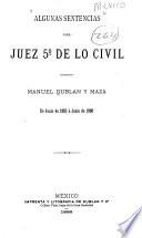Algunas sentencias del Juez 50. de lo civil licenciado Manuel Dublán y Maza de junio de 1885 á junio de 1886