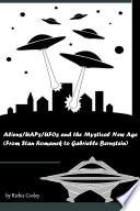 Aliens/UAPs/UFOs and the Mystical New Age (From Stan Romanek to Gabrielle Bernstein)