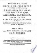 Aliento de justos, espejo de perfectos, consuelo de pecadores, y fortaleza de flacos, en los trabajos de Maria santisima