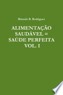 ALIMENTAÇÃO SAUDÁVEL = SAÚDE PERFEITA - VOL. I
