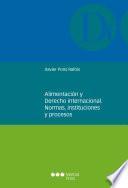 Alimentación y derecho internacional. Normas, instituciones y procesos