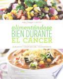 Alimentandose Bien Durante El Cancer / Eating Well Through Cancer (Spanish Version): Recetas Faciles y Recomendaciones Durante y Despues del Tratamien