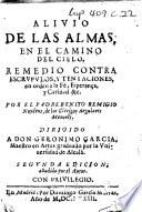 Alivio de las almas, en el camino del cielo. Remedio contra escrupulos, y tentaciones, en orden a la Fè, Esperança, y Caridad&c. por el Padre Benito Remigio Noydens .. Segunda edicion, añadida por el Autor