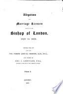 Allegations for marriage licences issued by the bishop of London, 1520 to (1828), extr. by the late J.L. Chester and ed. by G.J. Armytage