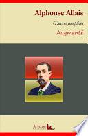 Alphonse Allais : Oeuvres complètes – suivi d'annexes (annotées, illustrées)