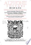 Alphonsi Tostati Hispani, episcopi Abulensis Opera omnia, quotquot in Scripturae sacrae expositionem & alia, adhuc extare inuenta sunt. ...