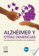 Alzhéimer y otras demencias. Una guía para la familia y los cuidadores - 1ra edición