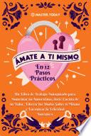 Ámate a ti Mismo en 12 Pasos Prácticos