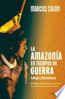 Amazonía en tiempos de guerra