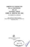 Ambitos de jurisdicción en la Convención de las Naciones Unidas sobre el Derecho del Mar