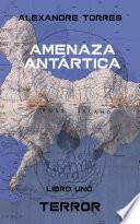Amenaza Antártica - Libro Uno: Terror