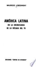 América Latina en la encrucijada de la década del 70