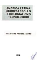 América latina, subdesarrollo y colonialismo tecnológico
