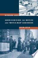 Americanizing the Movies and Movie-Mad Audiences, 1910-1914