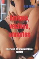 Amigos, vecinos, amantes
