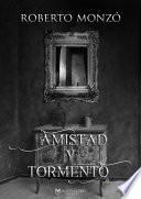 AMISTAD Y TORMENTO