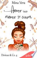 Amor con amor se cura (Divinas & Co. 4)