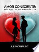Amor Consciente: Más allá del Amor Romántico