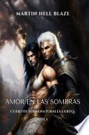 Amor En Las Sombras: Cuentos Sobrenaturales LGBTQ