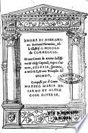 Amore di Hieronimo Beniueni Fiorentino, allo illustris. S. Nicolo da Correggio. Et una Caccia de amore bellissima & cinque capituli, sopra el timore, zelosia, speranza, amore, & uno Trionpho del mondo, composti per il conte Matteo Maria Boiardo et altre cose diuerse