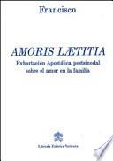 Amoris laetitia. Exhortacion apostolica postsinodal sobre el amor en la familia